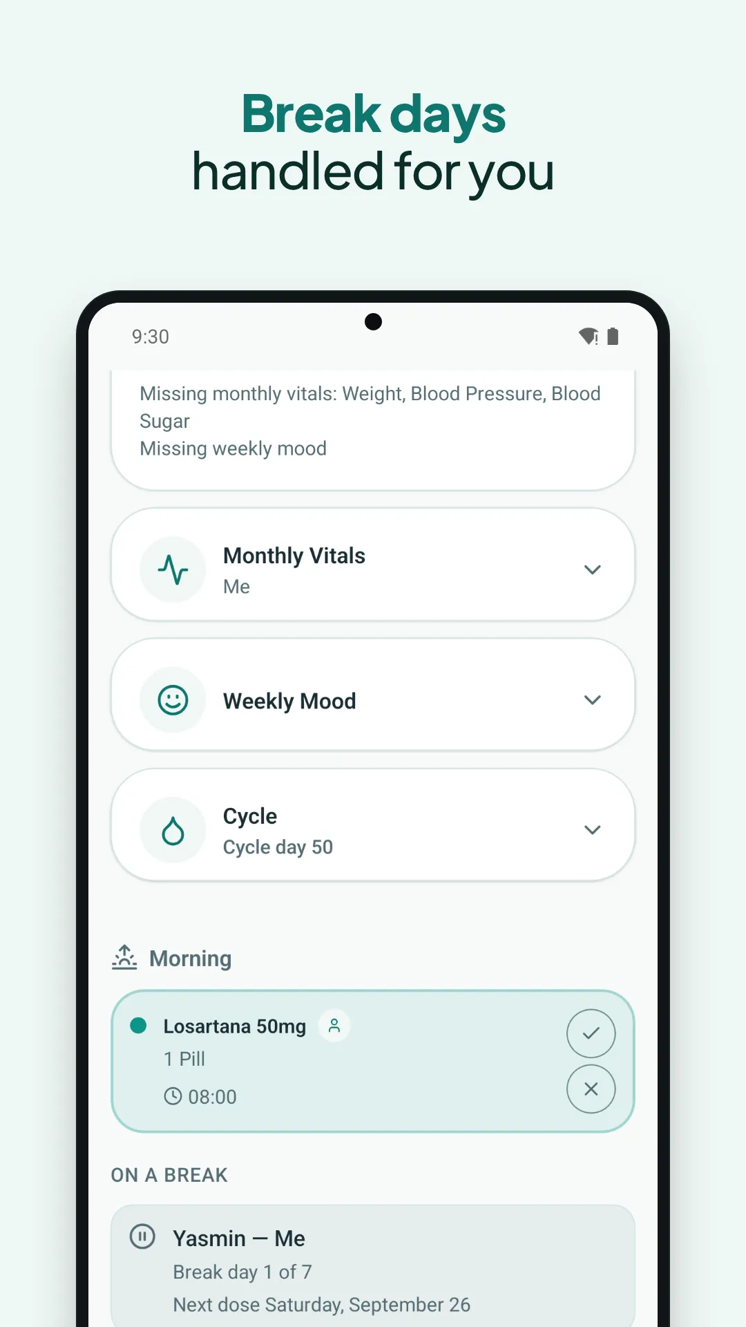 Break days handled for you: the Today screen shows the break day and when the next dose is
